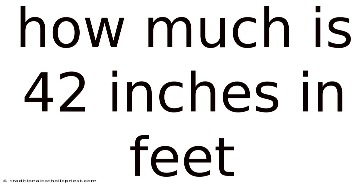 How Much Is 42 Inches In Feet