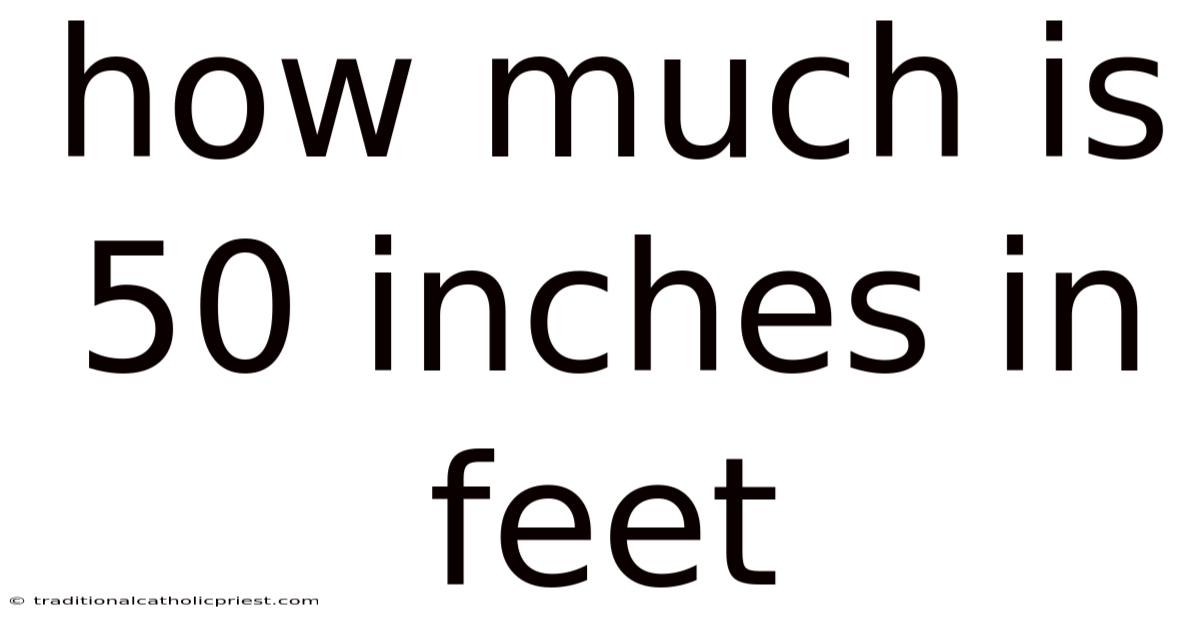 How Much Is 50 Inches In Feet