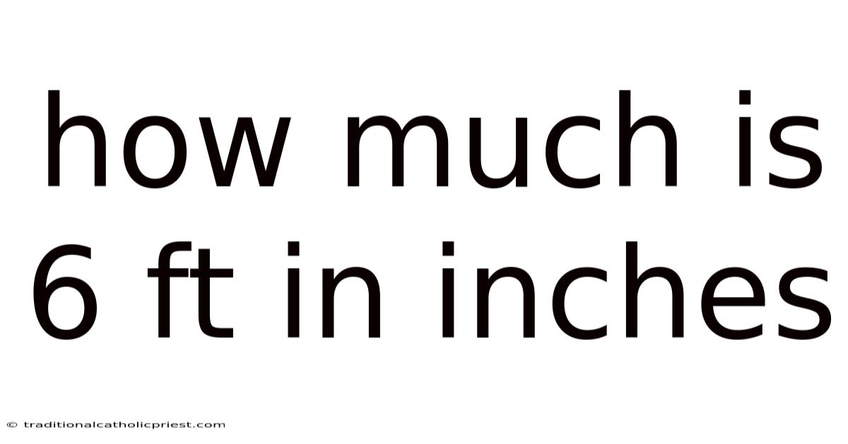 How Much Is 6 Ft In Inches