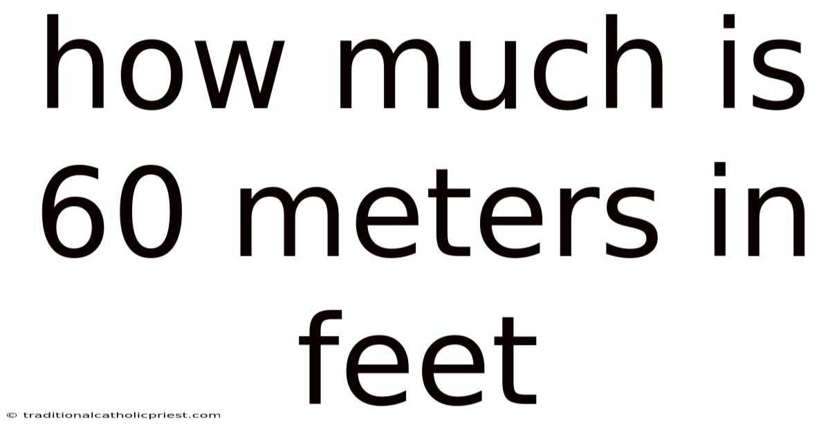 How Much Is 60 Meters In Feet