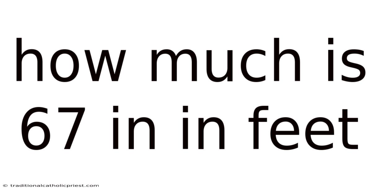 How Much Is 67 In In Feet