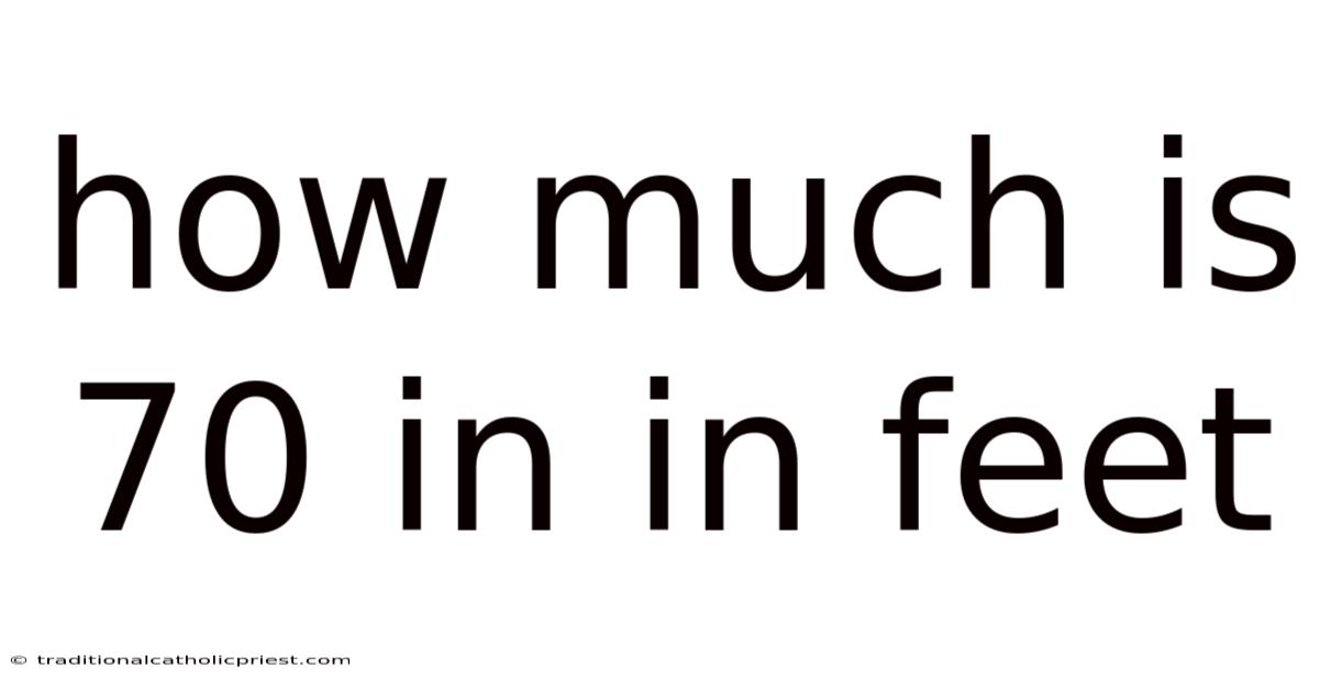 How Much Is 70 In In Feet