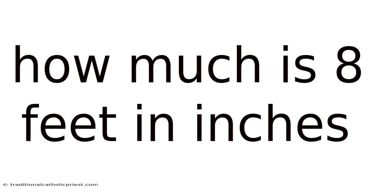 How Much Is 8 Feet In Inches