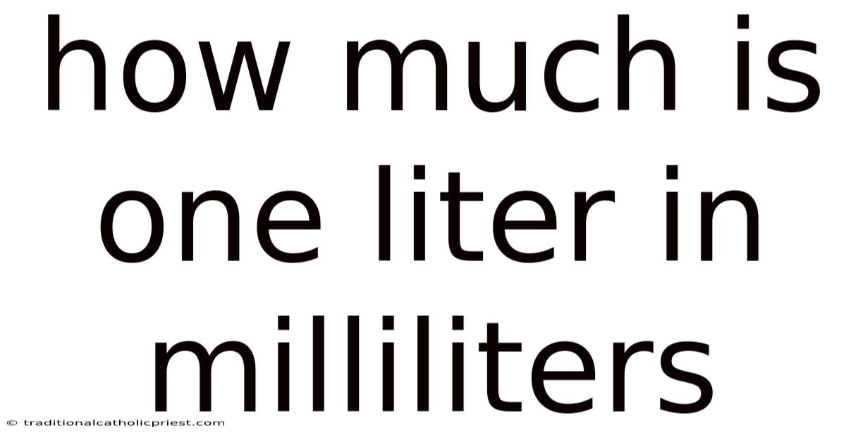 How Much Is One Liter In Milliliters