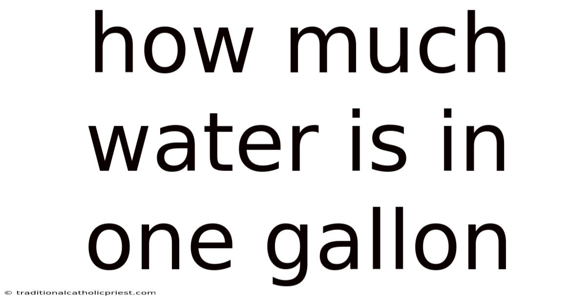 How Much Water Is In One Gallon