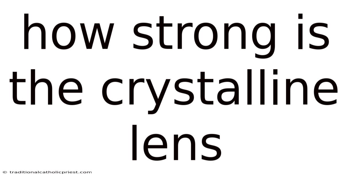 How Strong Is The Crystalline Lens