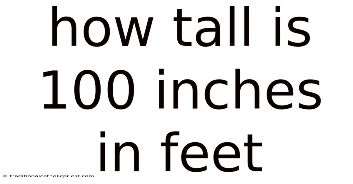How Tall Is 100 Inches In Feet