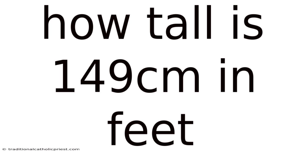 How Tall Is 149cm In Feet