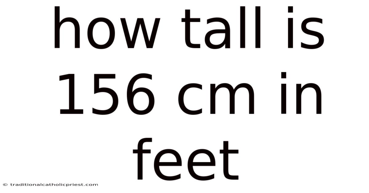 How Tall Is 156 Cm In Feet