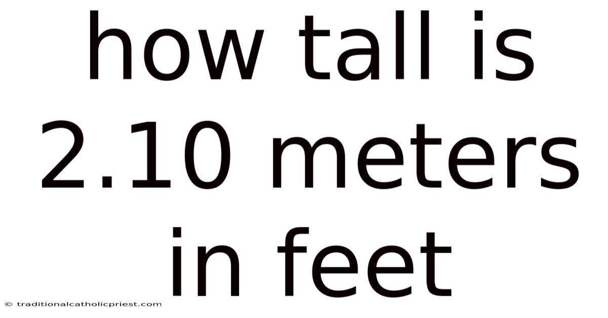 How Tall Is 2.10 Meters In Feet