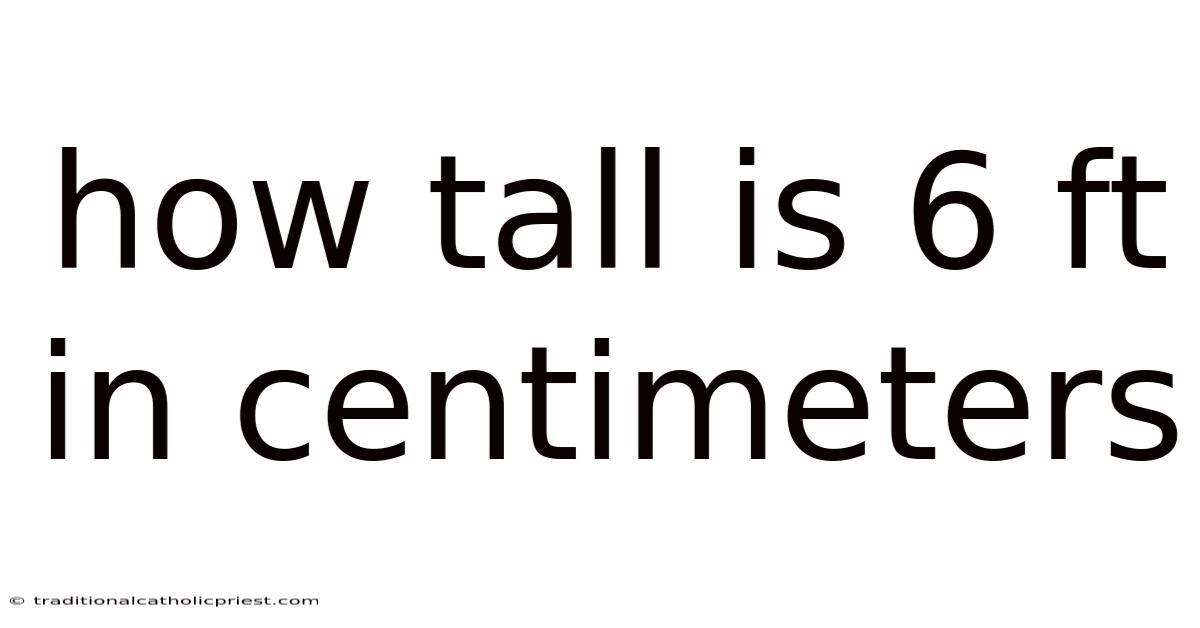 How Tall Is 6 Ft In Centimeters