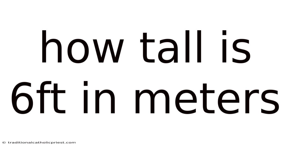How Tall Is 6ft In Meters