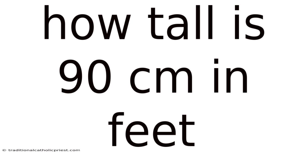 How Tall Is 90 Cm In Feet