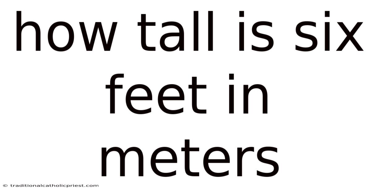 How Tall Is Six Feet In Meters