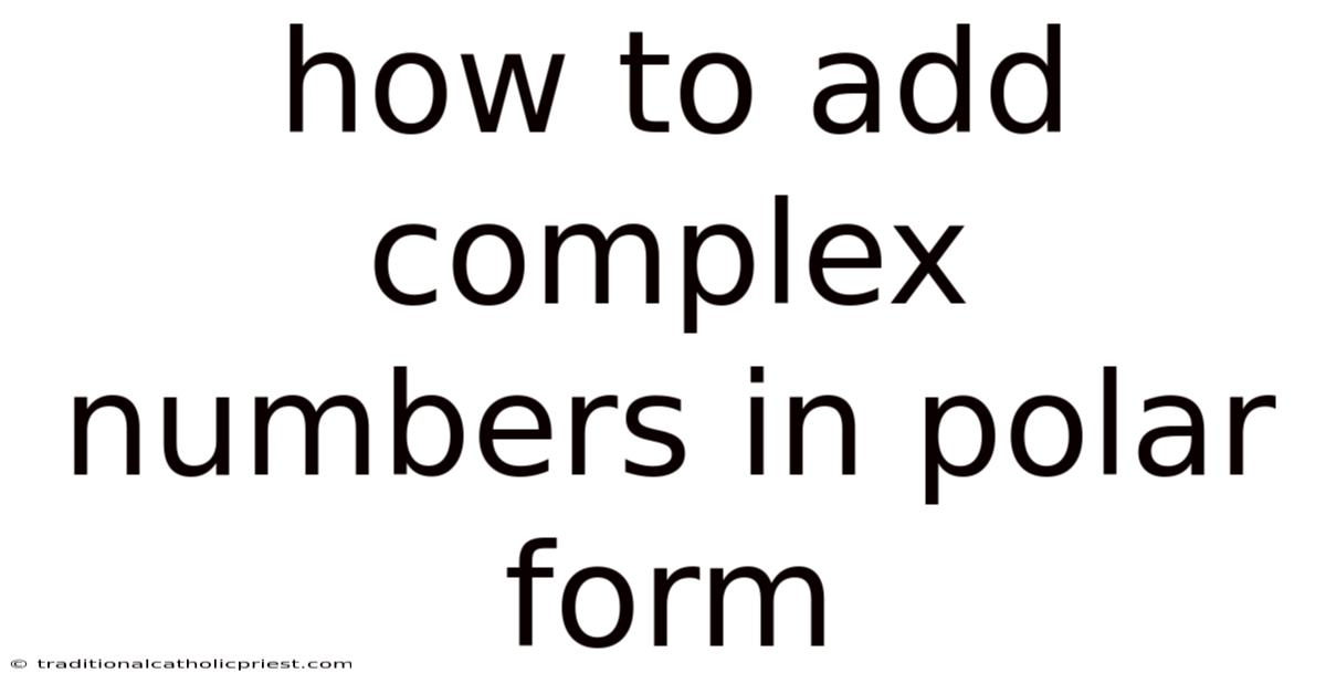 How To Add Complex Numbers In Polar Form