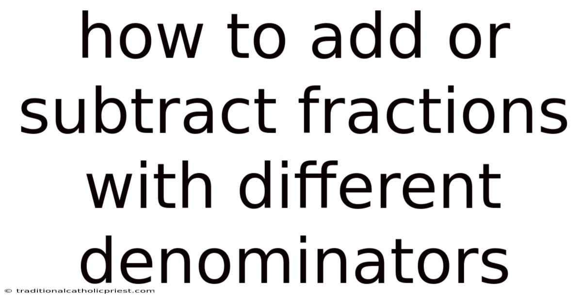 How To Add Or Subtract Fractions With Different Denominators