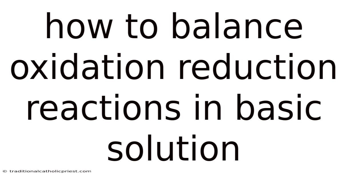 How To Balance Oxidation Reduction Reactions In Basic Solution