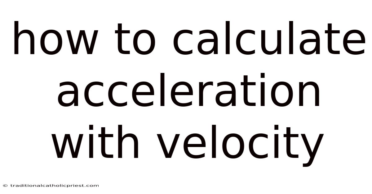 How To Calculate Acceleration With Velocity