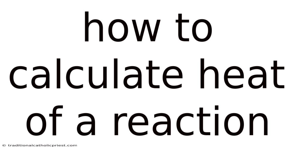 How To Calculate Heat Of A Reaction