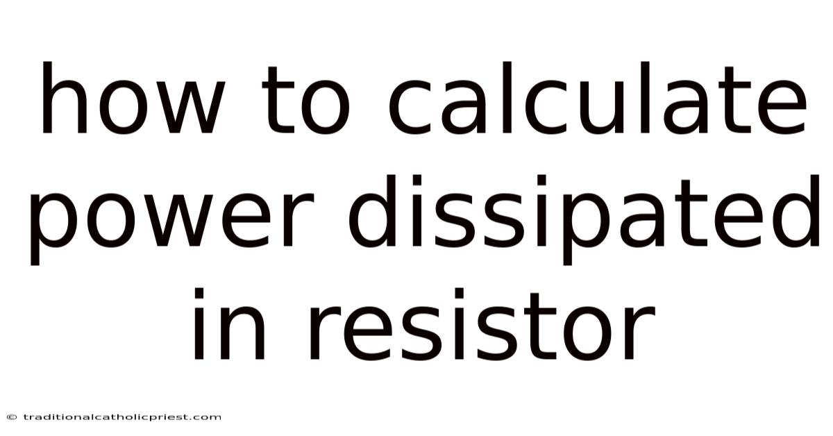 How To Calculate Power Dissipated In Resistor