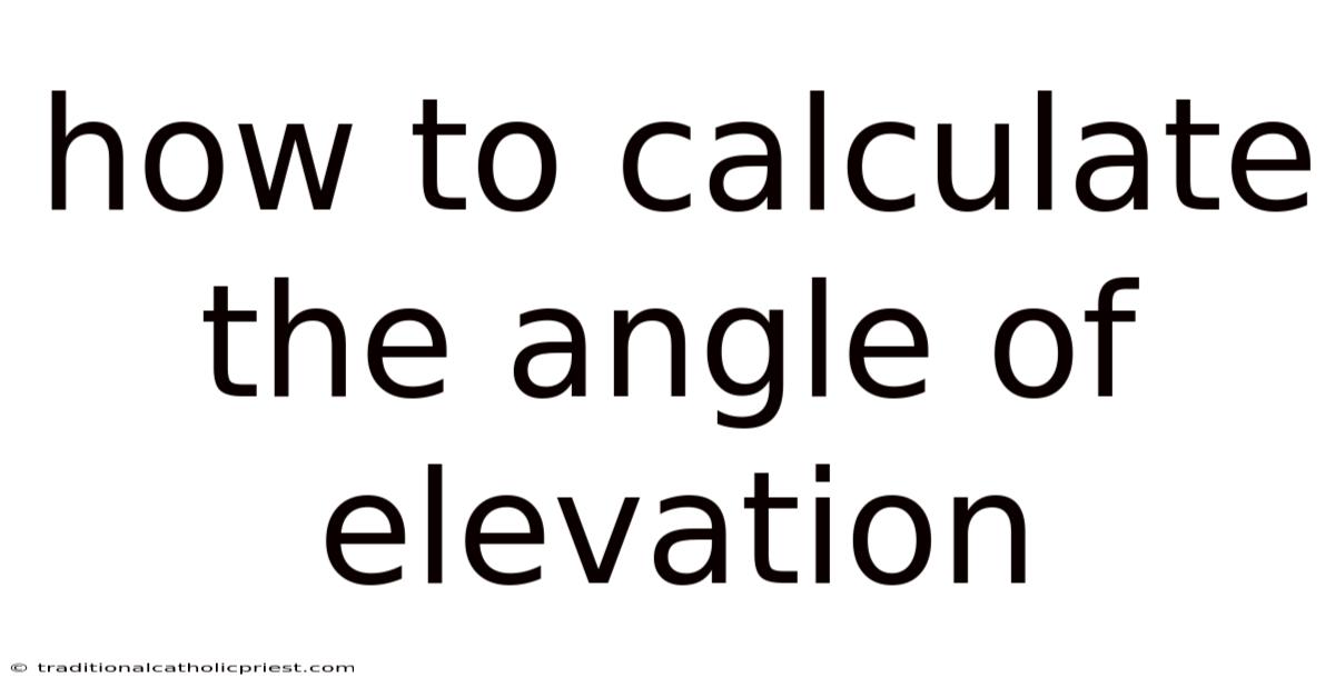 How To Calculate The Angle Of Elevation