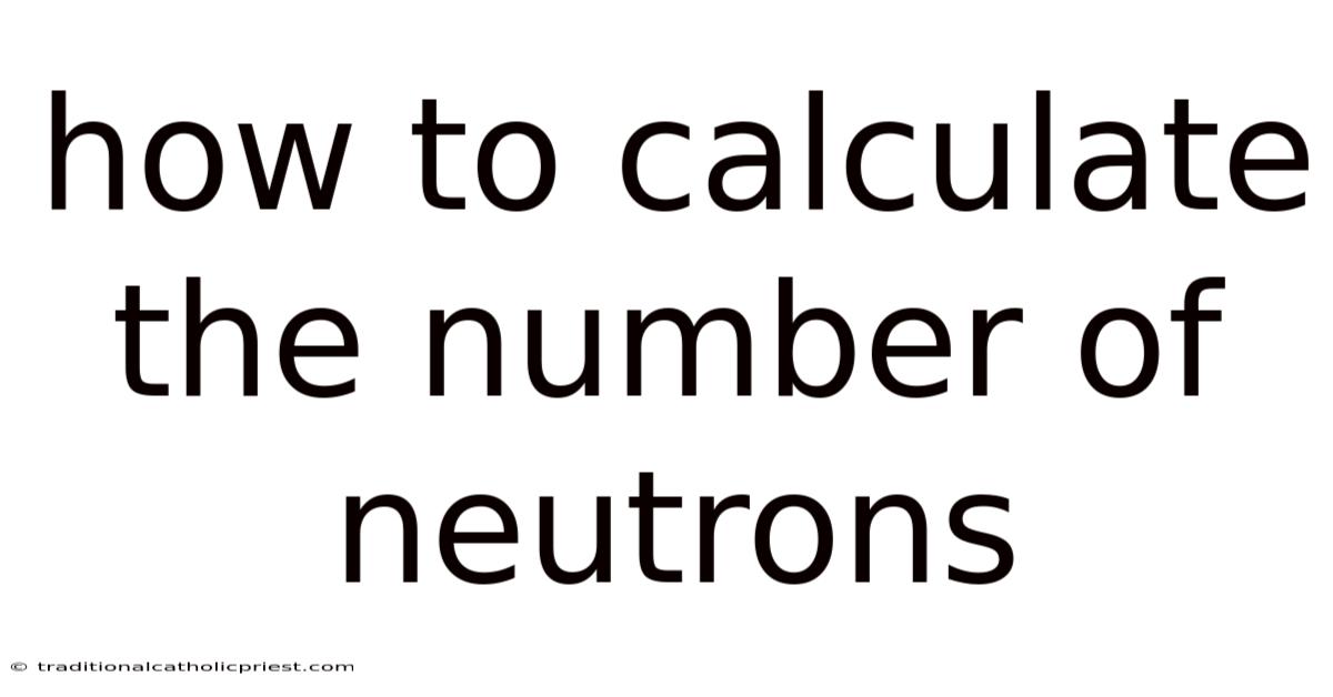 How To Calculate The Number Of Neutrons