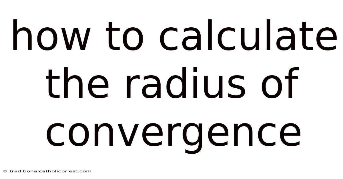 How To Calculate The Radius Of Convergence