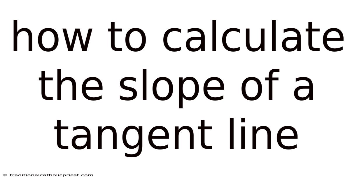 How To Calculate The Slope Of A Tangent Line