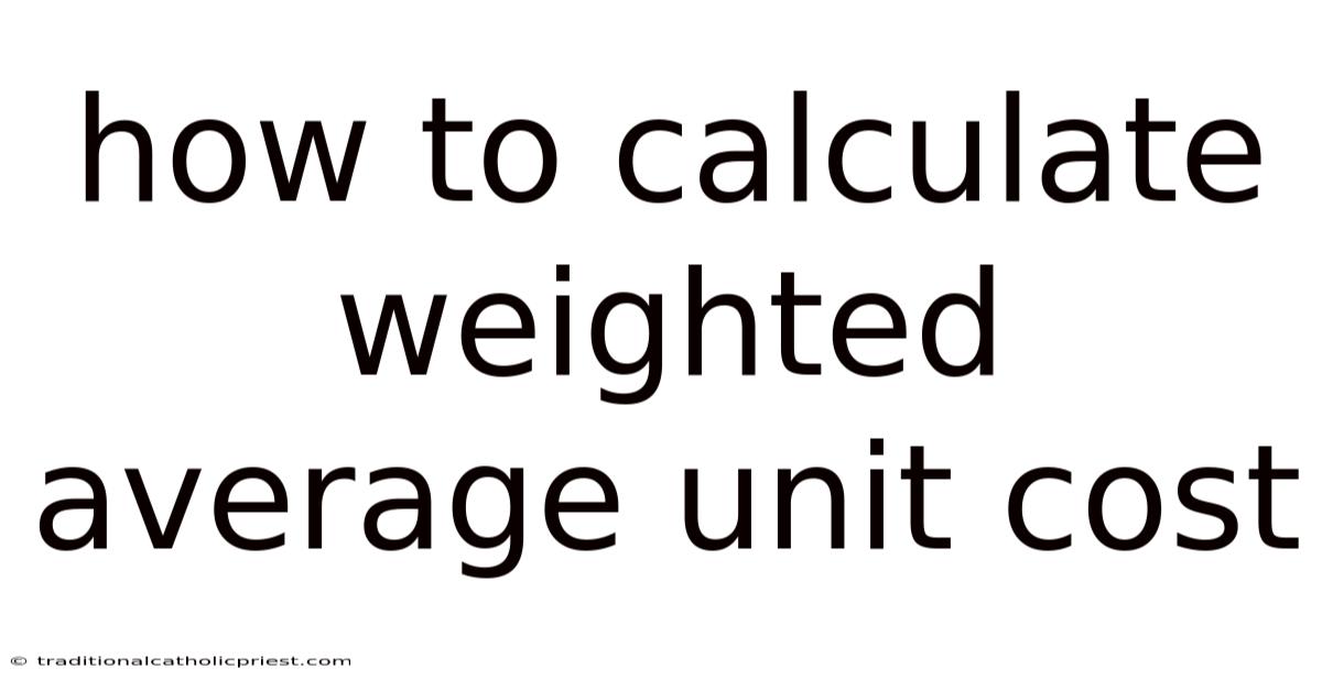 How To Calculate Weighted Average Unit Cost