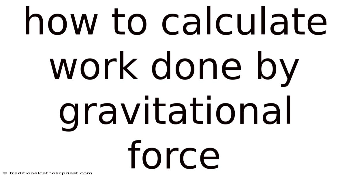 How To Calculate Work Done By Gravitational Force