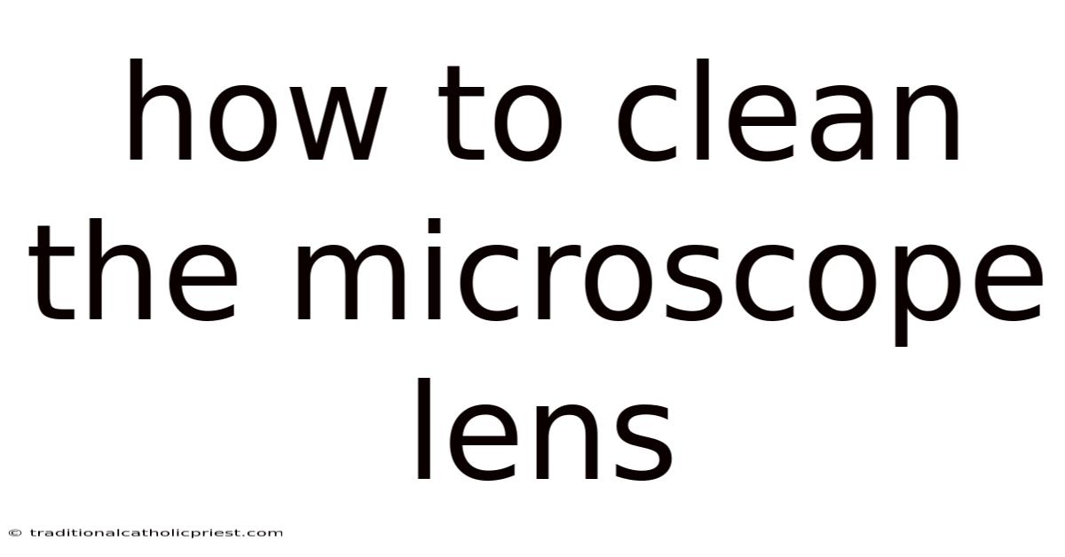 How To Clean The Microscope Lens