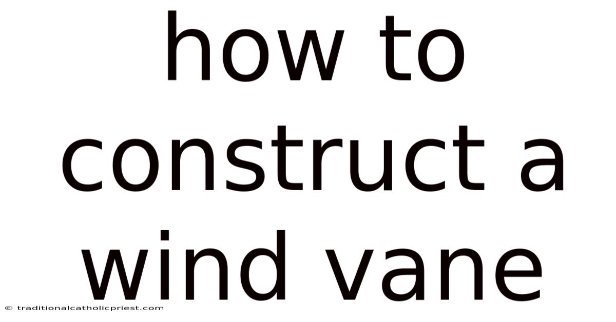 How To Construct A Wind Vane