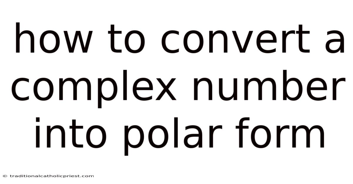 How To Convert A Complex Number Into Polar Form