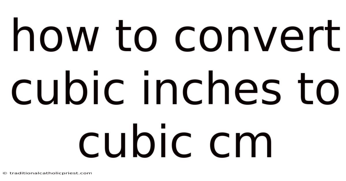 How To Convert Cubic Inches To Cubic Cm