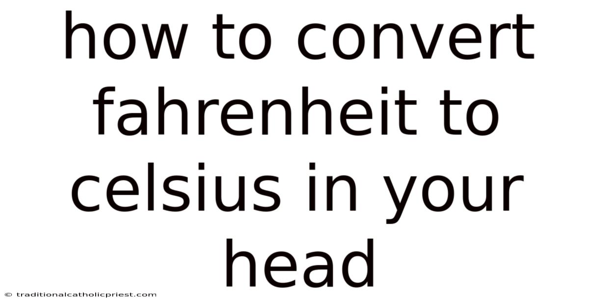 How To Convert Fahrenheit To Celsius In Your Head
