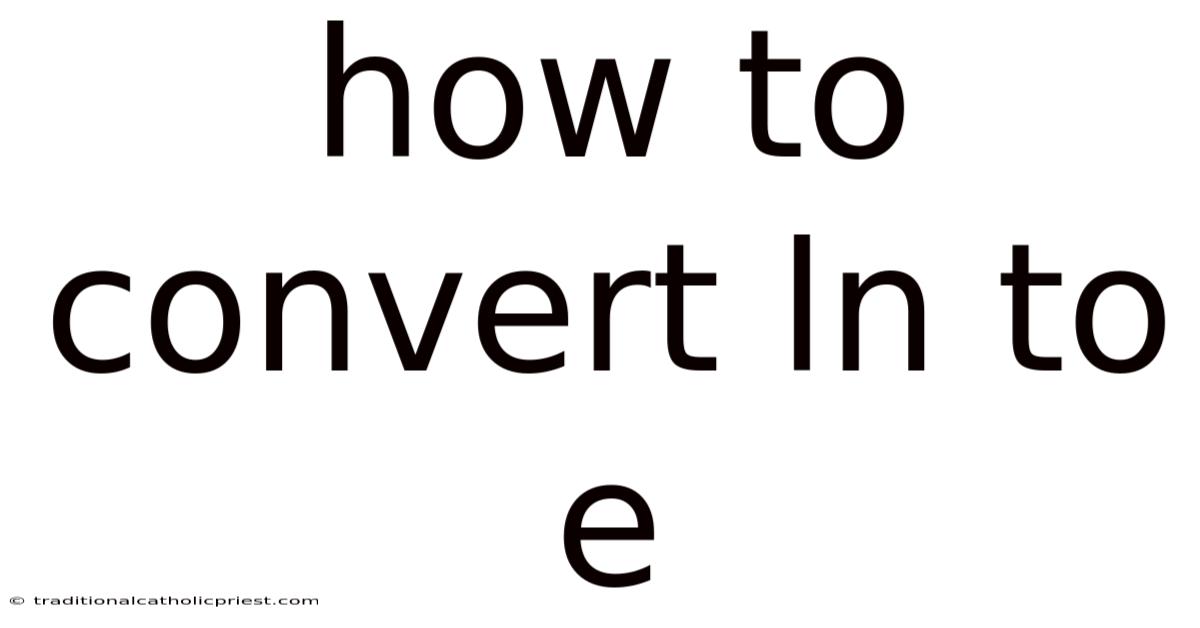 How To Convert Ln To E