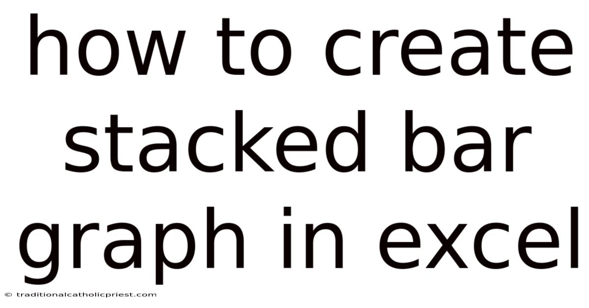 How To Create Stacked Bar Graph In Excel