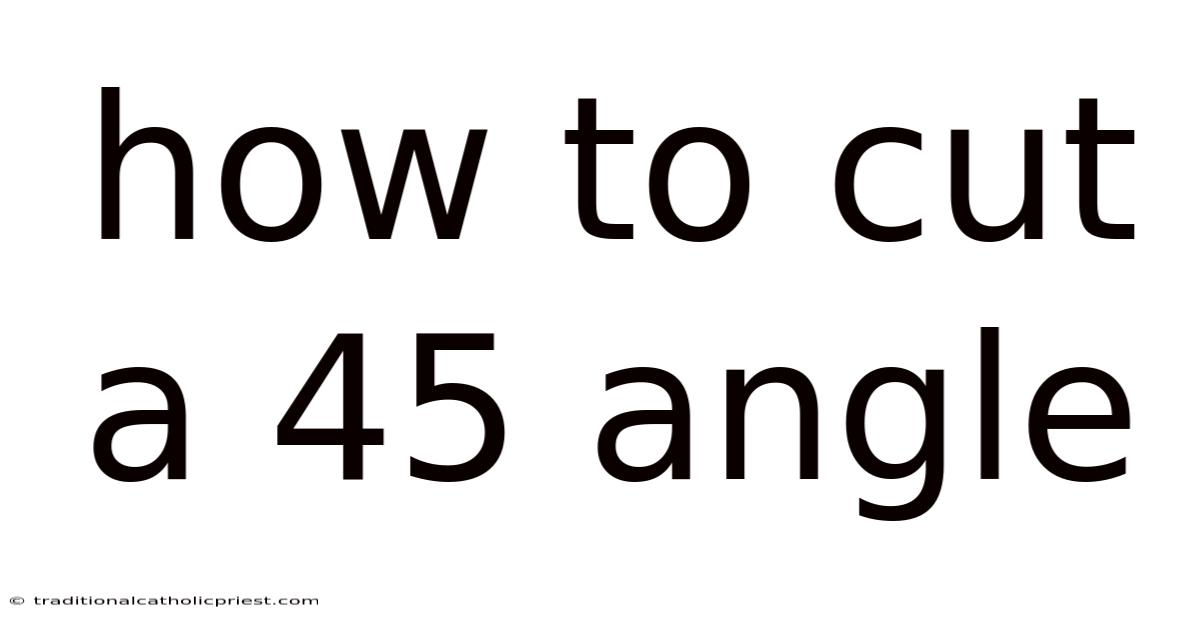 How To Cut A 45 Angle