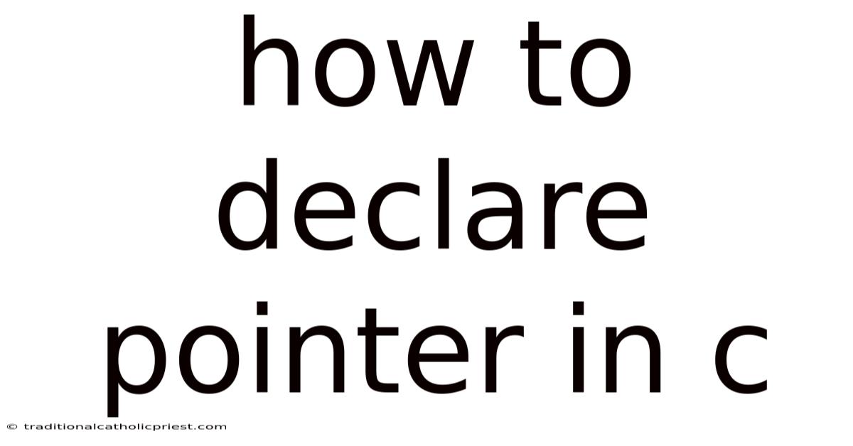 How To Declare Pointer In C