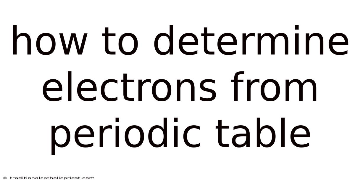 How To Determine Electrons From Periodic Table