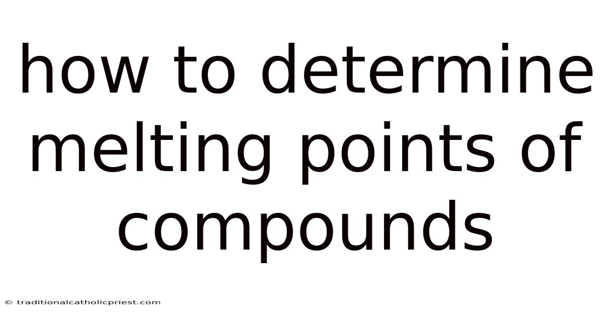 How To Determine Melting Points Of Compounds