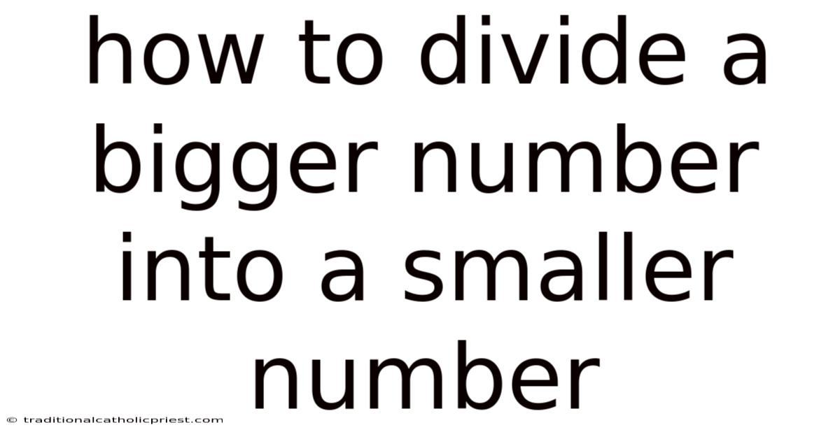 How To Divide A Bigger Number Into A Smaller Number