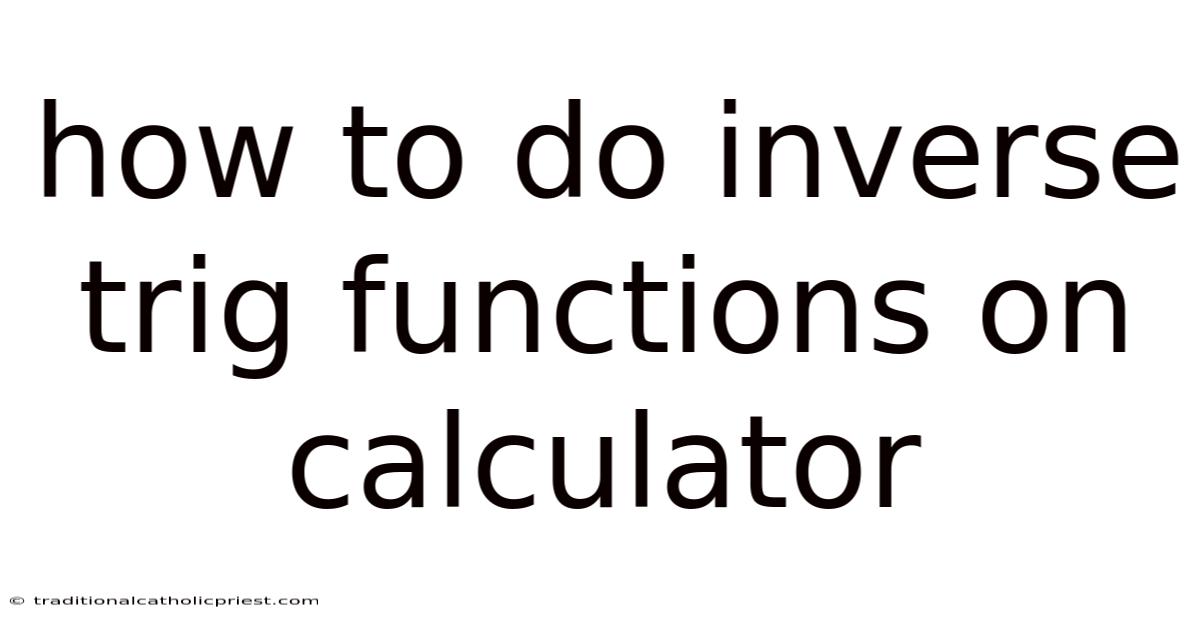 How To Do Inverse Trig Functions On Calculator