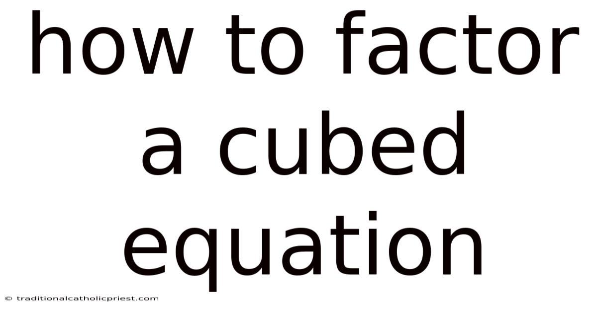 How To Factor A Cubed Equation