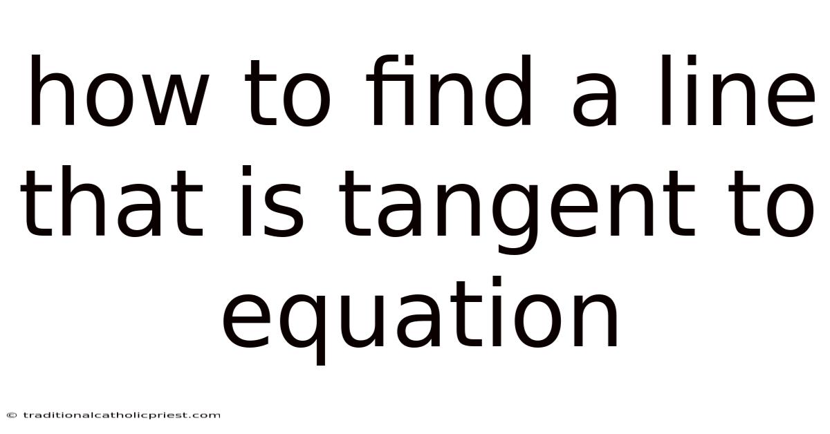 How To Find A Line That Is Tangent To Equation