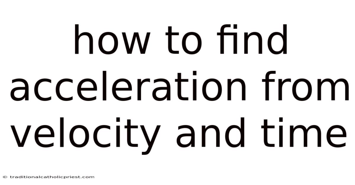 How To Find Acceleration From Velocity And Time