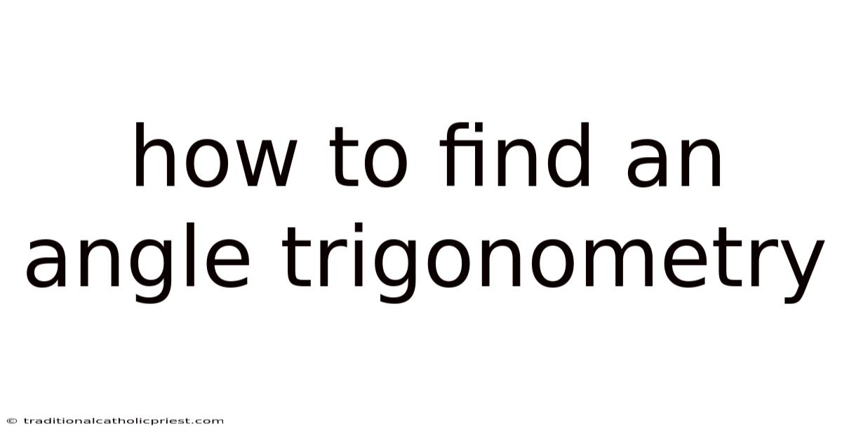 How To Find An Angle Trigonometry