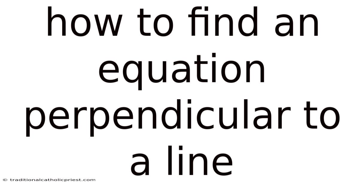How To Find An Equation Perpendicular To A Line