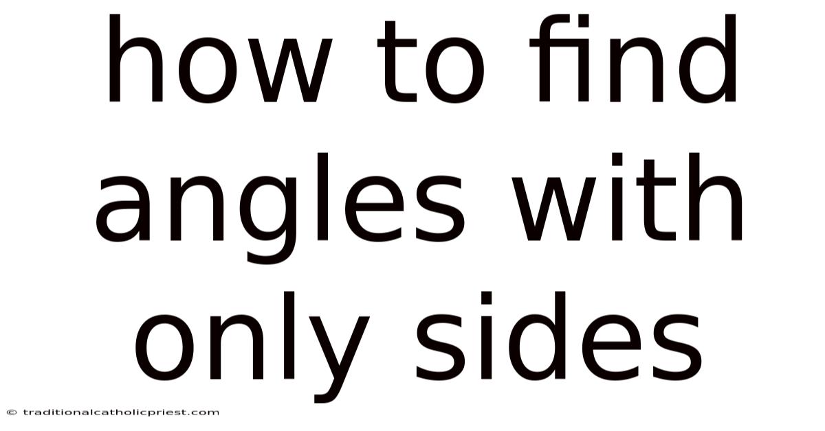 How To Find Angles With Only Sides