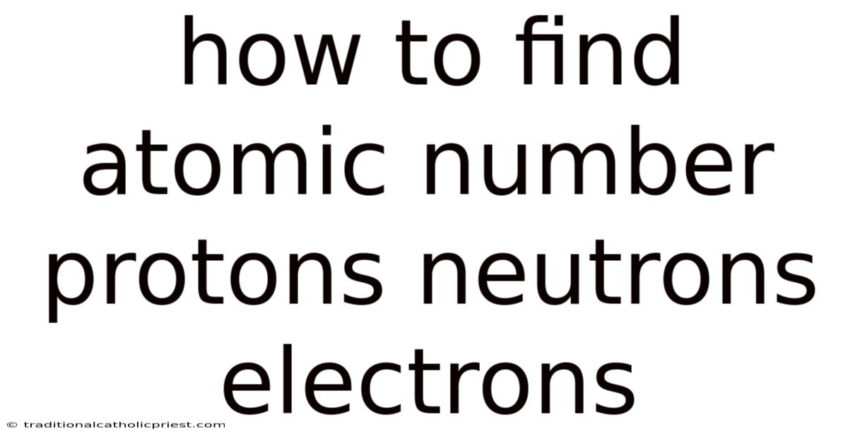 How To Find Atomic Number Protons Neutrons Electrons